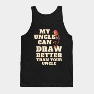 My Uncle Can Draw Better Than Your Uncle Tank Top